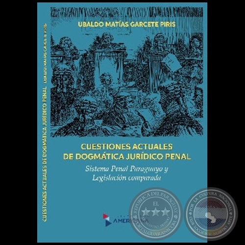 CUESTIONES ACTUALES DE DOGMÁTICA JURÍDICO PENAL - Autor: UBALDO MATÍAS GARCETE PIRIS - Año 2022